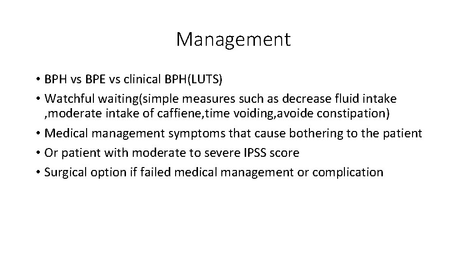 Management • BPH vs BPE vs clinical BPH(LUTS) • Watchful waiting(simple measures such as