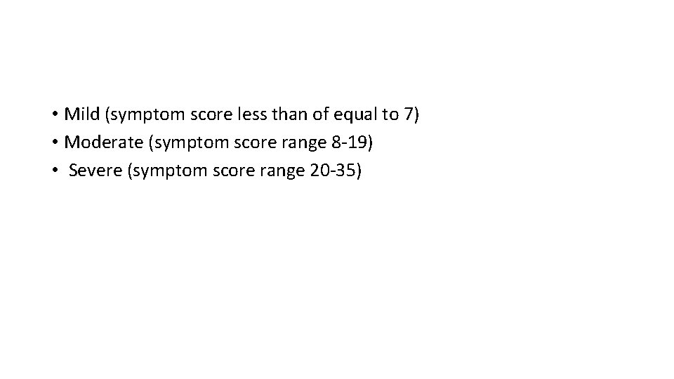  • Mild (symptom score less than of equal to 7) • Moderate (symptom