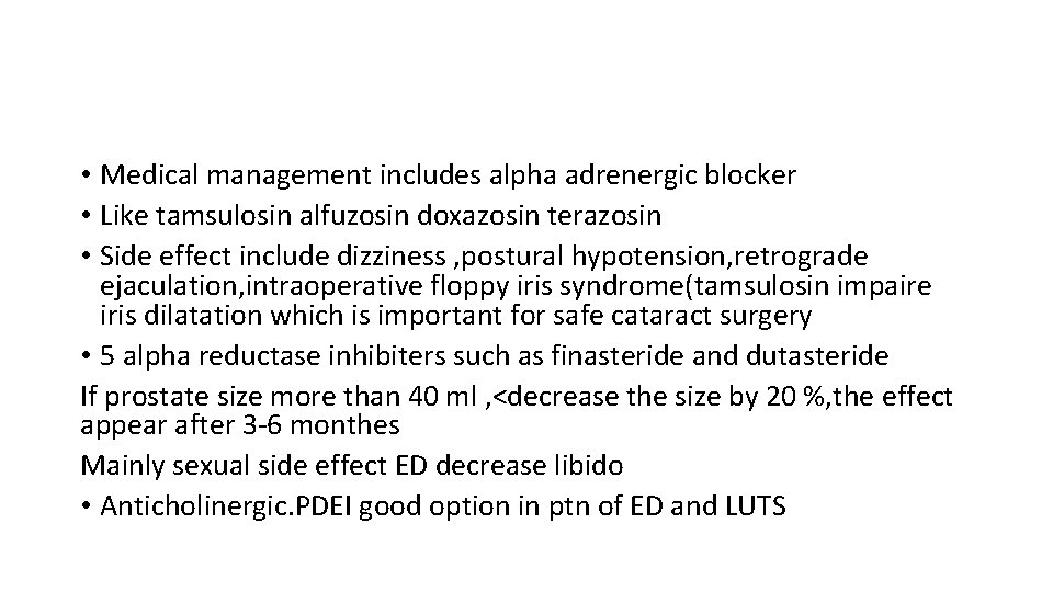  • Medical management includes alpha adrenergic blocker • Like tamsulosin alfuzosin doxazosin terazosin