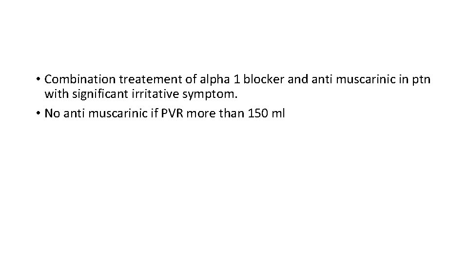  • Combination treatement of alpha 1 blocker and anti muscarinic in ptn with