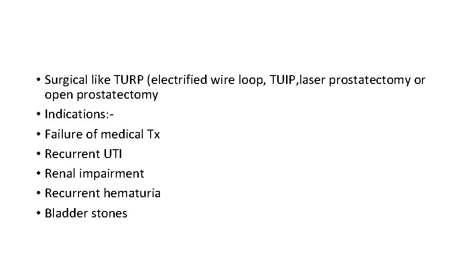  • Surgical like TURP (electrified wire loop, TUIP, laser prostatectomy or open prostatectomy