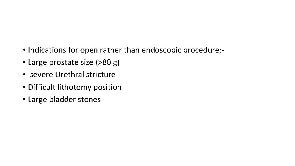  • Indications for open rather than endoscopic procedure: • Large prostate size (>80