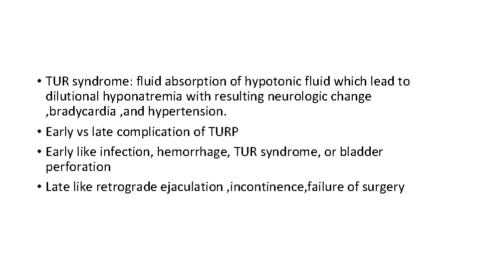  • TUR syndrome: fluid absorption of hypotonic fluid which lead to dilutional hyponatremia