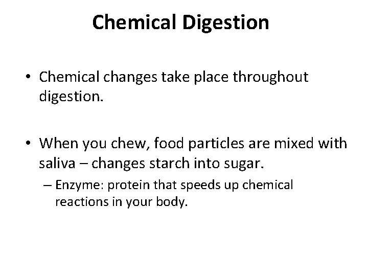Chemical Digestion • Chemical changes take place throughout digestion. • When you chew, food Chemical Digestion • Chemical changes take place throughout digestion. • When you chew, food