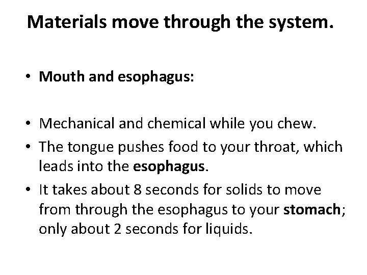 Materials move through the system. • Mouth and esophagus: • Mechanical and chemical while Materials move through the system. • Mouth and esophagus: • Mechanical and chemical while