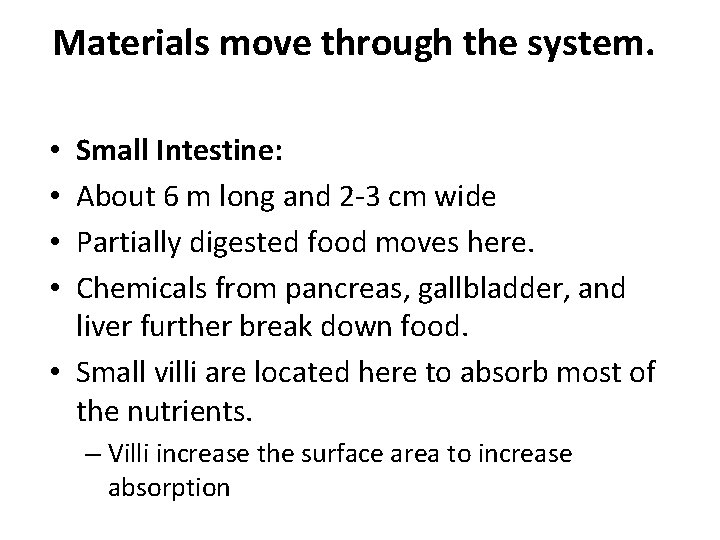 Materials move through the system. Small Intestine: About 6 m long and 2 -3 Materials move through the system. Small Intestine: About 6 m long and 2 -3