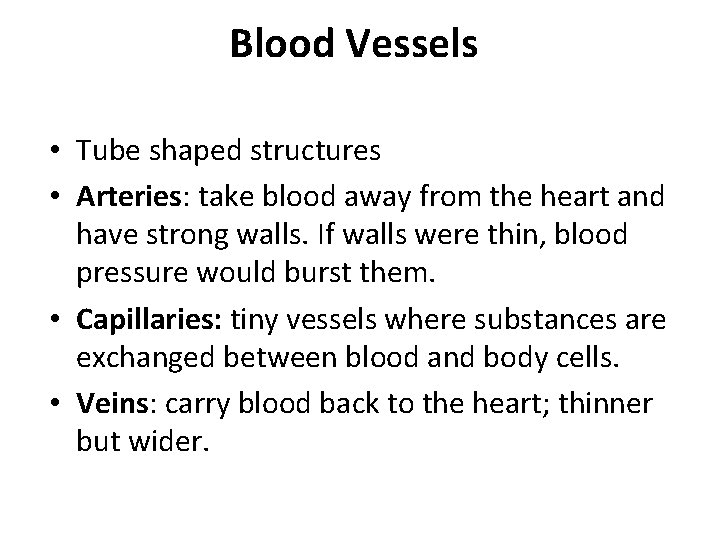 Blood Vessels • Tube shaped structures • Arteries: take blood away from the heart Blood Vessels • Tube shaped structures • Arteries: take blood away from the heart