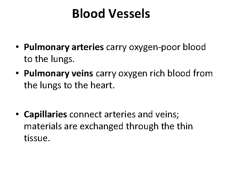 Blood Vessels • Pulmonary arteries carry oxygen-poor blood to the lungs. • Pulmonary veins Blood Vessels • Pulmonary arteries carry oxygen-poor blood to the lungs. • Pulmonary veins