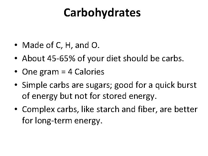 Carbohydrates Made of C, H, and O. About 45 -65% of your diet should Carbohydrates Made of C, H, and O. About 45 -65% of your diet should