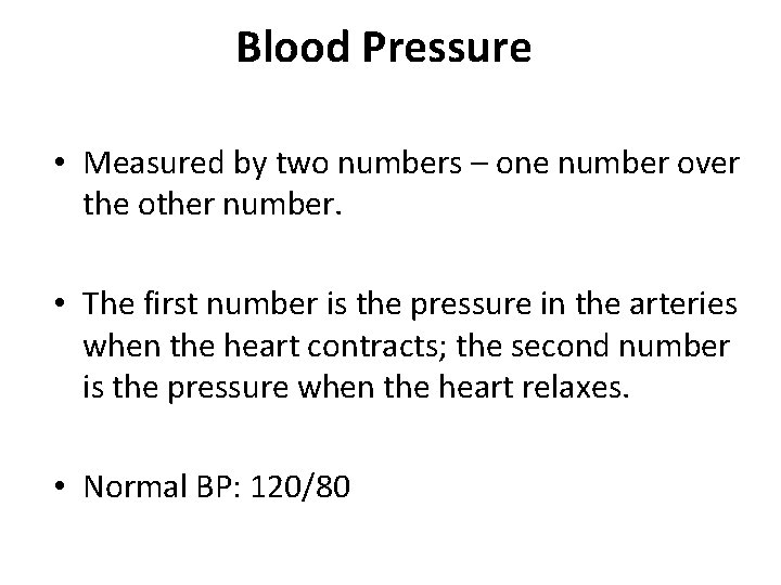 Blood Pressure • Measured by two numbers – one number over the other number. Blood Pressure • Measured by two numbers – one number over the other number.
