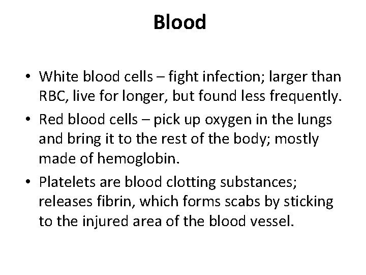 Blood • White blood cells – fight infection; larger than RBC, live for longer, Blood • White blood cells – fight infection; larger than RBC, live for longer,