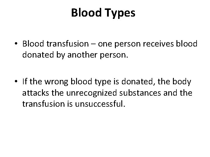 Blood Types • Blood transfusion – one person receives blood donated by another person. Blood Types • Blood transfusion – one person receives blood donated by another person.