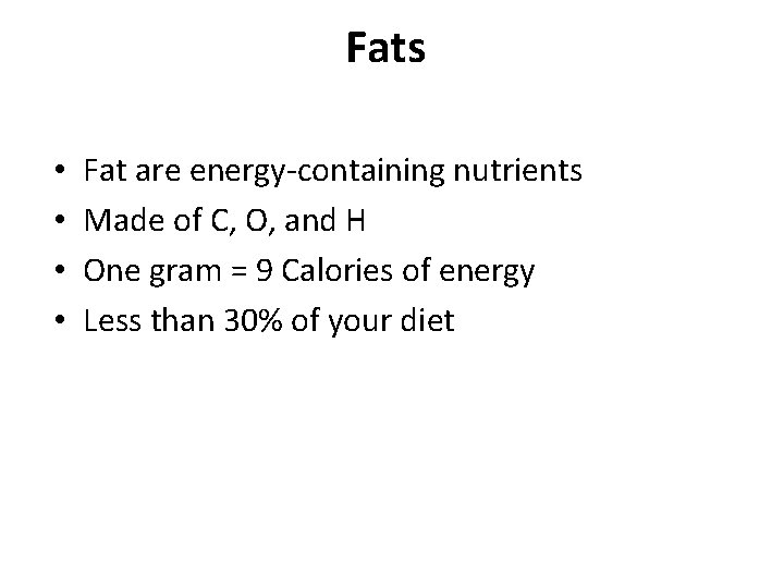 Fats • • Fat are energy-containing nutrients Made of C, O, and H One Fats • • Fat are energy-containing nutrients Made of C, O, and H One