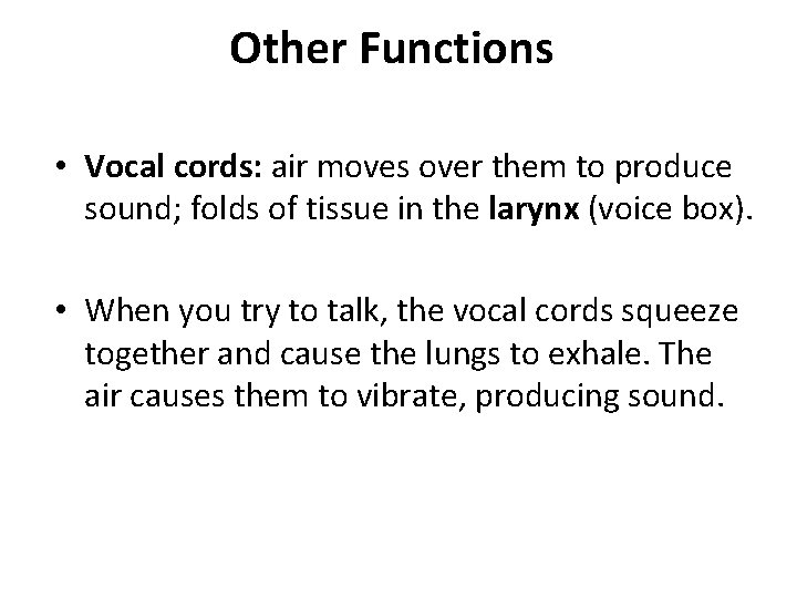 Other Functions • Vocal cords: air moves over them to produce sound; folds of Other Functions • Vocal cords: air moves over them to produce sound; folds of