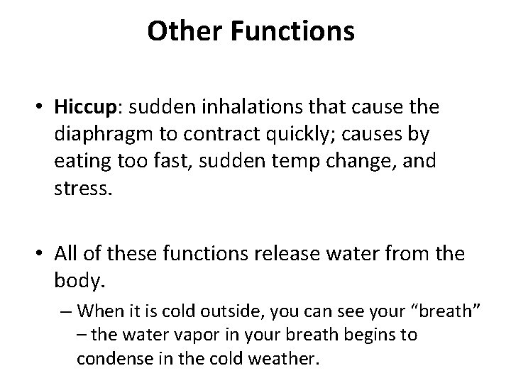 Other Functions • Hiccup: sudden inhalations that cause the diaphragm to contract quickly; causes Other Functions • Hiccup: sudden inhalations that cause the diaphragm to contract quickly; causes