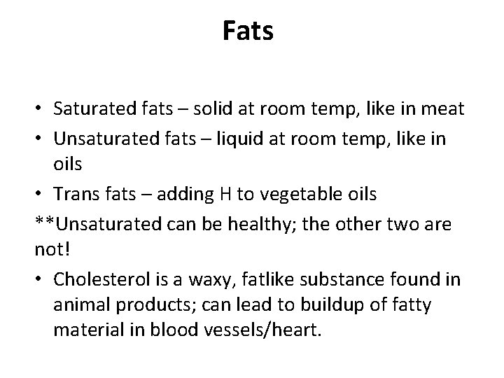 Fats • Saturated fats – solid at room temp, like in meat • Unsaturated Fats • Saturated fats – solid at room temp, like in meat • Unsaturated