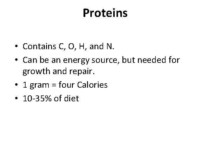 Proteins • Contains C, O, H, and N. • Can be an energy source, Proteins • Contains C, O, H, and N. • Can be an energy source,