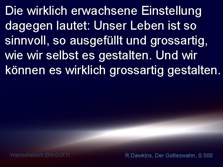 Die wirklich erwachsene Einstellung dagegen lautet: Unser Leben ist so sinnvoll, so ausgefüllt und