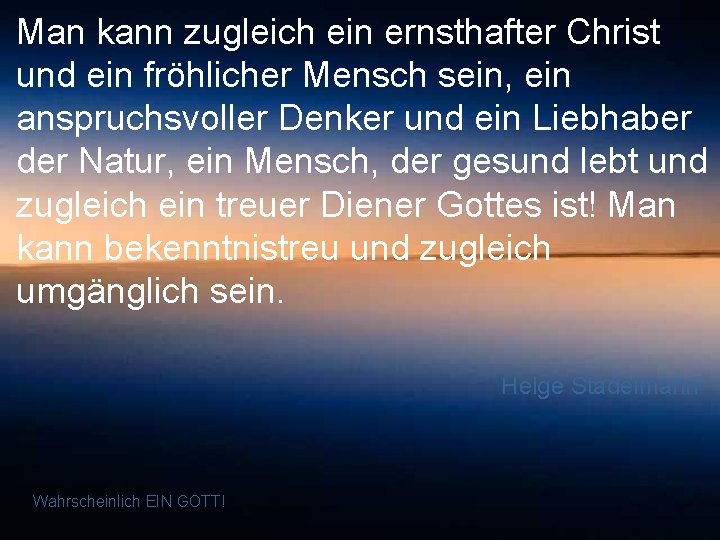 Man kann zugleich ein ernsthafter Christ und ein fröhlicher Mensch sein, ein anspruchsvoller Denker