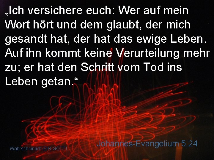 „Ich versichere euch: Wer auf mein Wort hört und dem glaubt, der mich gesandt