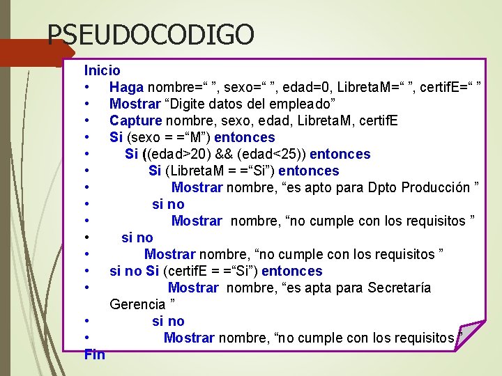 PSEUDOCODIGO Inicio • Haga nombre=“ ”, sexo=“ ”, edad=0, Libreta. M=“ ”, certif. E=“