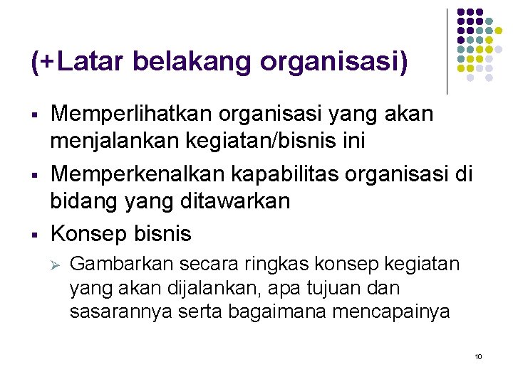 (+Latar belakang organisasi) § § § Memperlihatkan organisasi yang akan menjalankan kegiatan/bisnis ini Memperkenalkan