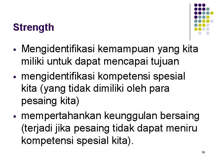 Strength § § § Mengidentifikasi kemampuan yang kita miliki untuk dapat mencapai tujuan mengidentifikasi