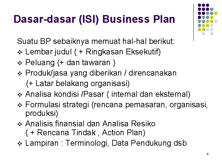 Dasar-dasar (ISI) Business Plan Suatu BP sebaiknya memuat hal-hal berikut: v Lembar judul (