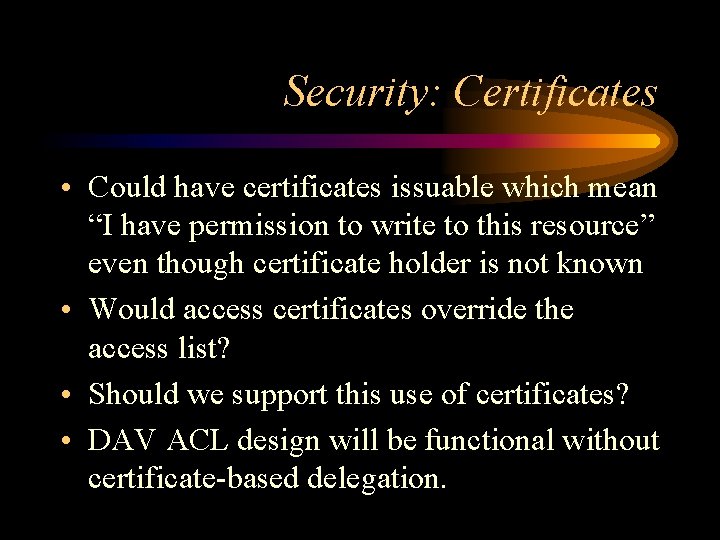 Security: Certificates • Could have certificates issuable which mean “I have permission to write