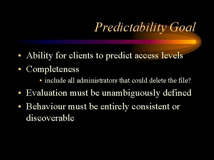 Predictability Goal • Ability for clients to predict access levels • Completeness • include