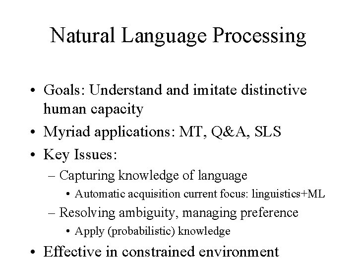 Natural Language Processing • Goals: Understand imitate distinctive human capacity • Myriad applications: MT,