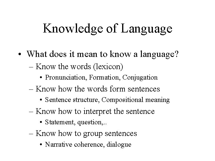 Knowledge of Language • What does it mean to know a language? – Know