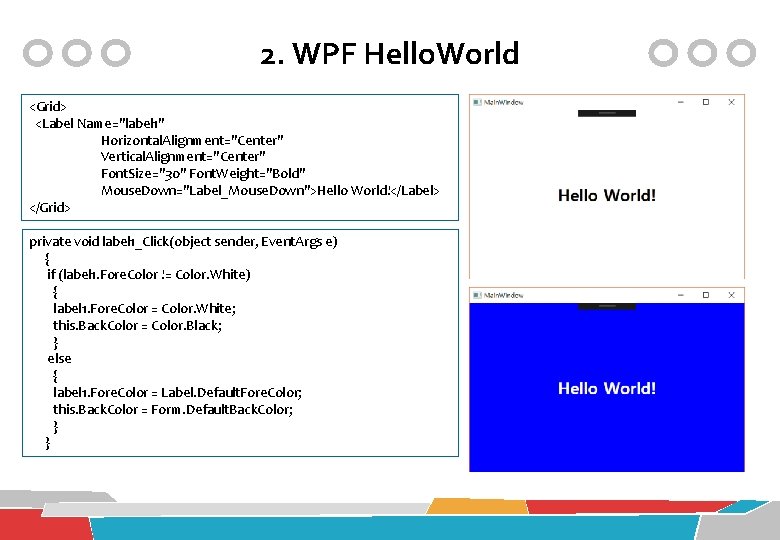 2. WPF Hello. World <Grid> <Label Name="label 1" Horizontal. Alignment="Center" Vertical. Alignment="Center" Font. Size="30"