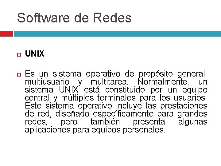 Software de Redes UNIX Es un sistema operativo de propósito general, multiusuario y multitarea.