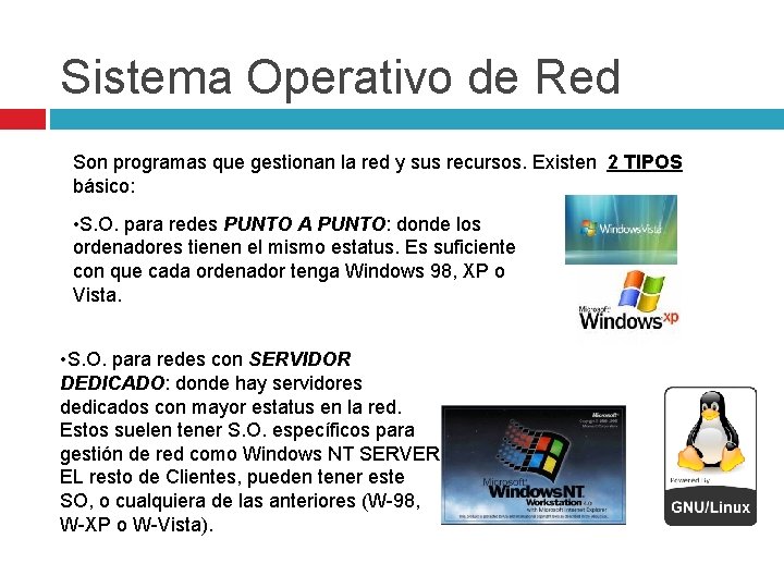 Sistema Operativo de Red Son programas que gestionan la red y sus recursos. Existen