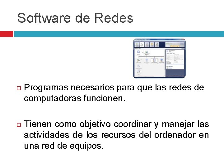 Software de Redes Programas necesarios para que las redes de computadoras funcionen. Tienen como