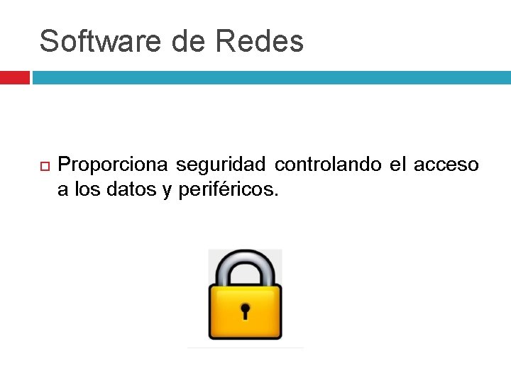 Software de Redes Proporciona seguridad controlando el acceso a los datos y periféricos. 