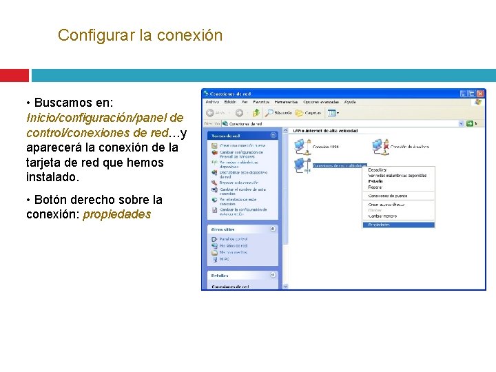 Configurar la conexión • Buscamos en: Inicio/configuración/panel de control/conexiones de red…y aparecerá la conexión