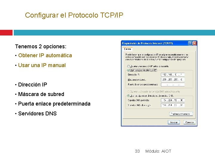 Configurar el Protocolo TCP/IP Tenemos 2 opciones: • Obtener IP automática • Usar una