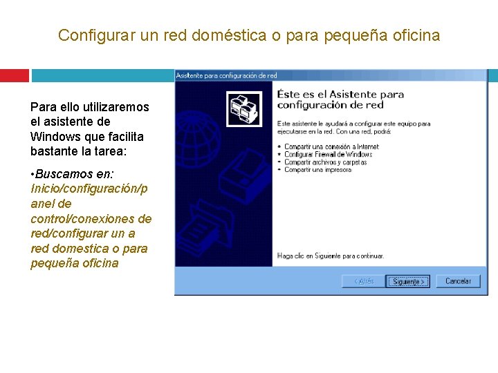 Configurar un red doméstica o para pequeña oficina Para ello utilizaremos el asistente de