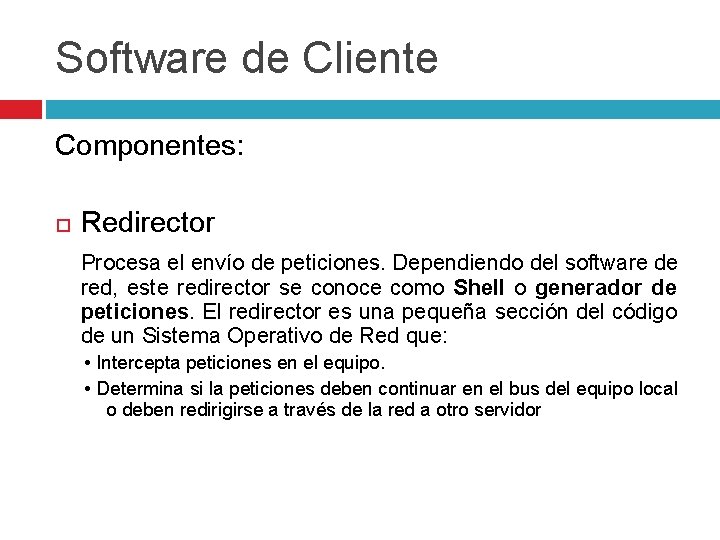 Software de Cliente Componentes: Redirector Procesa el envío de peticiones. Dependiendo del software de