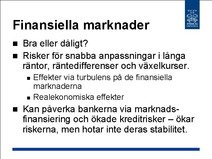 Finansiella marknader Bra eller dåligt? n Risker för snabba anpassningar i långa räntor, räntedifferenser