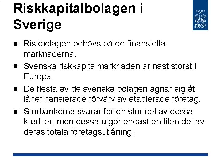 Riskkapitalbolagen i Sverige Riskbolagen behövs på de finansiella marknaderna. n Svenska riskkapitalmarknaden är näst