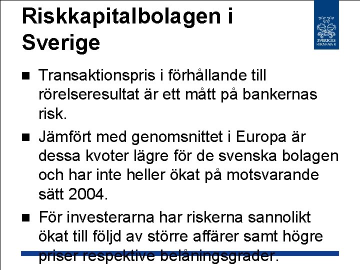 Riskkapitalbolagen i Sverige Transaktionspris i förhållande till rörelseresultat är ett mått på bankernas risk.