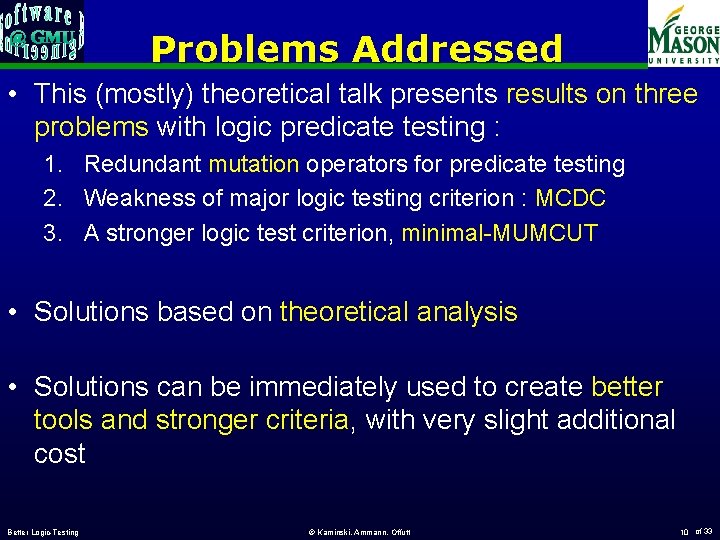 Problems Addressed • This (mostly) theoretical talk presents results on three problems with logic