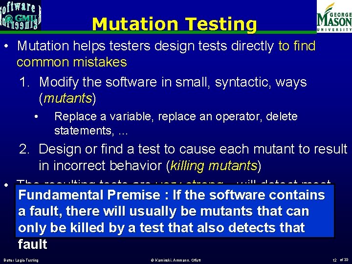 Mutation Testing • Mutation helps testers design tests directly to find common mistakes 1.