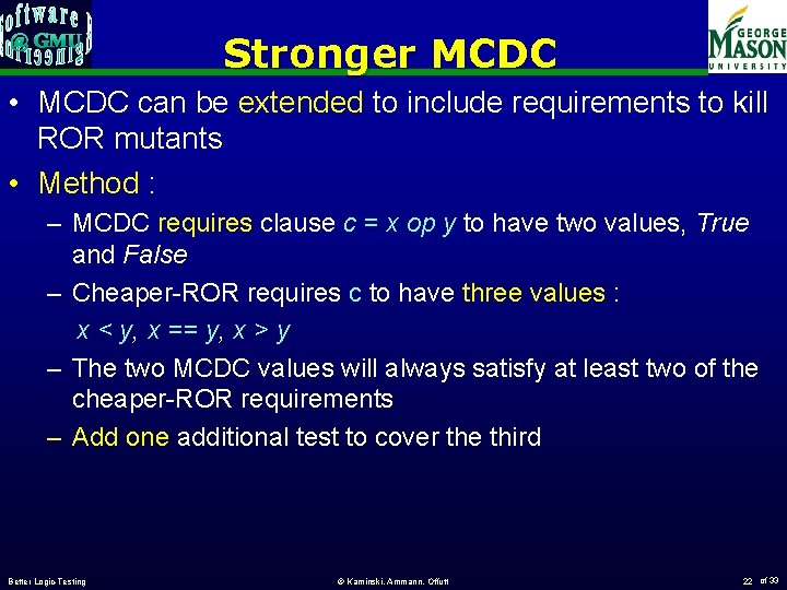 Stronger MCDC • MCDC can be extended to include requirements to kill ROR mutants