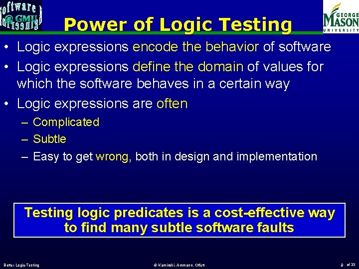 Power of Logic Testing • Logic expressions encode the behavior of software • Logic