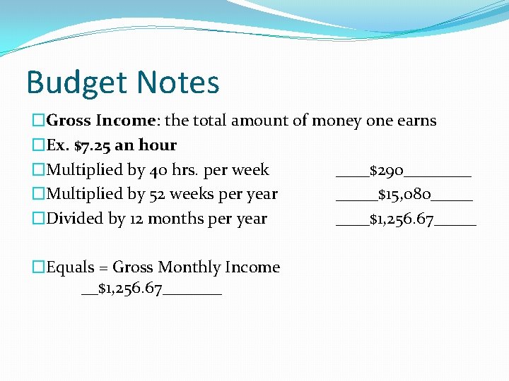 Budget Notes �Gross Income: the total amount of money one earns �Ex. $7. 25