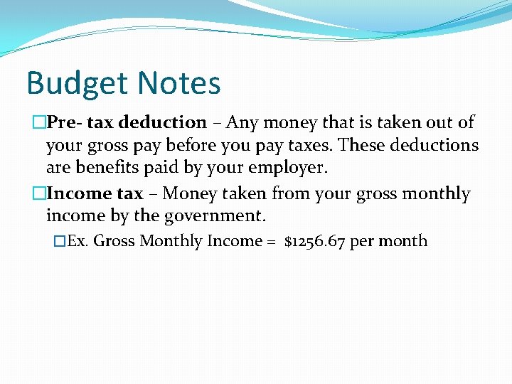Budget Notes �Pre- tax deduction – Any money that is taken out of your
